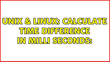 Unix & Linux: Calculate time difference in milli seconds: