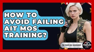 How To Avoid Failing AIT MOS Training? - The Frontline Guardians