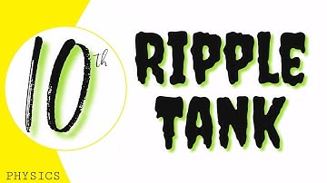 Ripple tank, CHAPTER 10, SIMPLE HARMONIC MOTION, CLASS 10 PHYSICS, GS ACADEMY