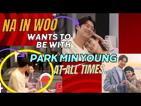 Na In Woo Wants To Be With Park Min Young At All Times.