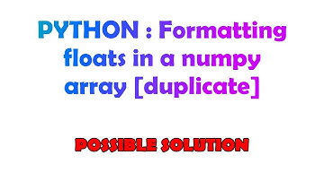 PYTHON : Formatting floats in a numpy array