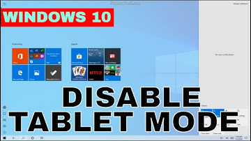 How To Disable Tablet Mode In Windows 10