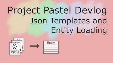 Project Pastel Devlog 2 - Json Templates and Entity Loading
