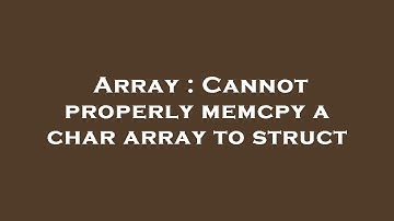 Array : Cannot properly memcpy a char array to struct