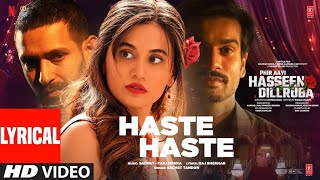 Phir Aayi Hasseen Dillruba: Haste Haste (Lyrical) Vikrant Massey,Taapsee,Sunny,Sachet-Parampara,Raj
