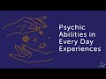 Psychic abilities in every day experiences