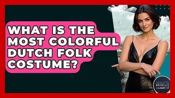 What Is The Most Colorful Dutch Folk Costume? - Exploring The Benelux