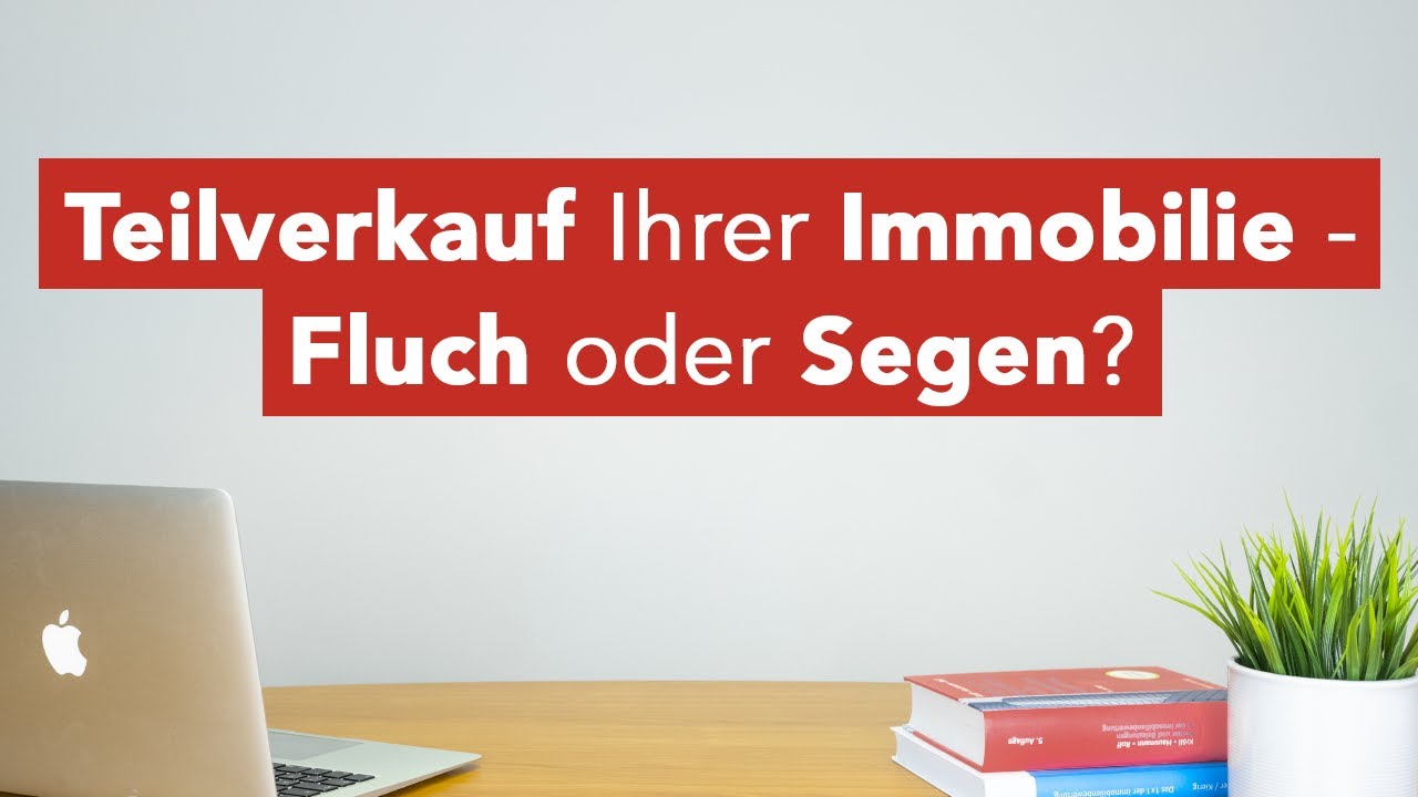 Teilverkauf Ihrer Immobilie - Fluch oder Segen?