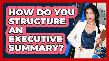 How Do You Structure An Executive Summary?