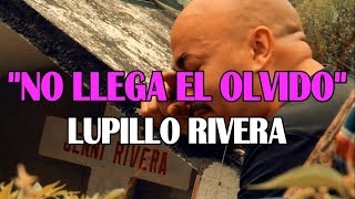 LETRA NO LLEGA EL OLVIDO - LUPILLO RIVERA