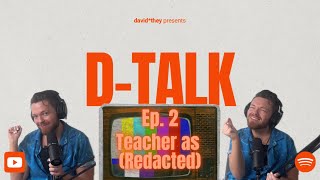 “D-Talk” Episode 2.2 - Teacher as (Redacted)