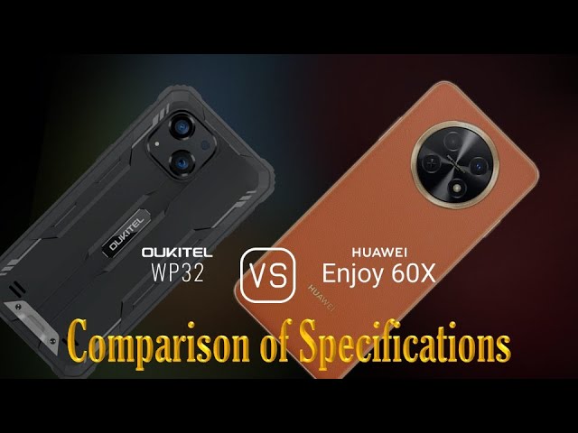 Oukitel WP32 vs. Huawei Enjoy 60X: A Comparison of Specifications 