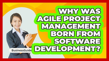 Why Was Agile Project Management Born From Software Development? - BusinessGuide360.com