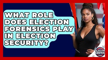 What Role Does Election Forensics Play In Election Security? - Election Central Channel