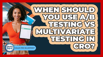 When Should You Use A/B Testing Vs Multivariate Testing In CRO? - Sales Pro Blueprint