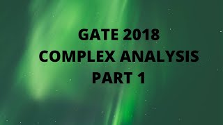 GATE 2018  COMPLEX ANALYSIS (PART 1)