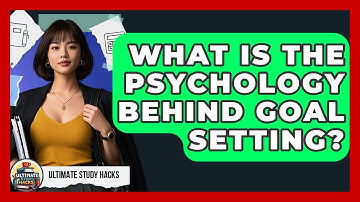 What Is The Psychology Behind Goal Setting? - Ultimate Study Hacks