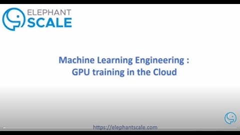 ML Engineering 4: GPU Training in the Cloud (2020-04-30)