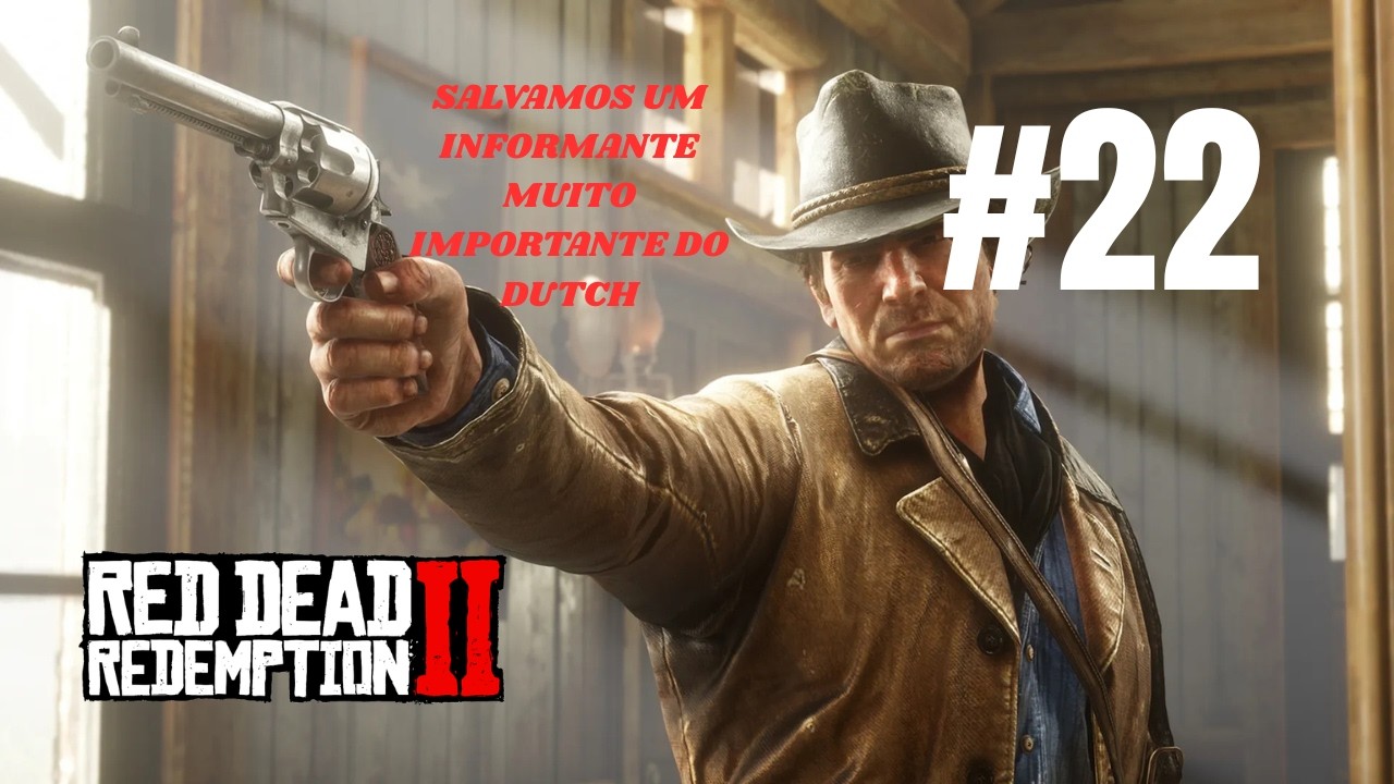 SALVAMOS UM INFORMANTE MUITO IMPORTANTE DO DUTCH!!! RED DEAD REDEMPTION 2 #22