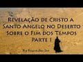 Revelação de Cristo a Santo Angelo sobre o Fim dos Tempos - Frei Tiago de São José (parte I)