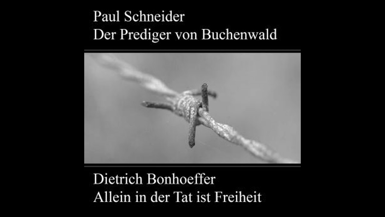 Paul Schneider - Martyrium und Mahnung Dietrich Bonhoeffer - Allein in der Tat ist Freiheit