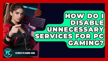 How Do I Disable Unnecessary Services For PC Gaming? - Ultimate PC Gaming Guide
