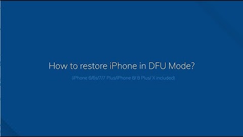 How to Restore iPhone in DFU mode? (iPhone X/8, iPhone 7/7 Plus, iPhone 6/5 included)