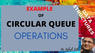Understanding CIRCULAR QUEUE Operations with an Illustrative EXAMPLE