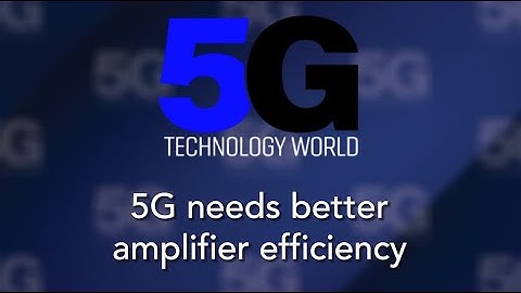 5G needs better amplifier efficiency