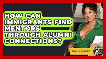 How Can Immigrants Find Mentors Through Alumni Connections? - Immigrant Job Answers