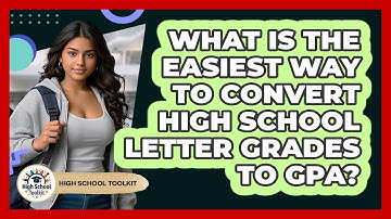 What Is The Easiest Way To Convert High School Letter Grades To GPA? - High School Toolkit