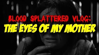 The Eyes Of My Mother (2016) - Blood Splattered Vlog (Horror Movie Review)