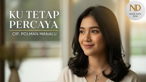 Ku Tetap Percaya I Lagu Rohani Kristen Penuh Pengharapan I Cip. Polman Manalu