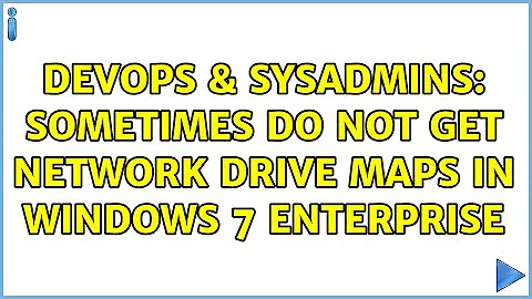 DevOps & SysAdmins: Sometimes do not get network drive maps in Windows 7 Enterprise (4 Solutions!!)