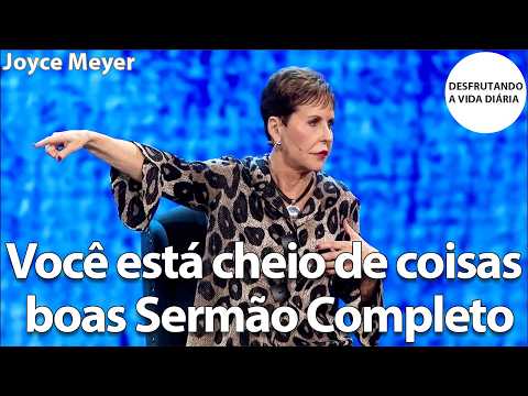 You Are Full of Good Things Full Sermon | Joyce Meyer