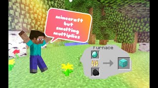 minecraft but smelting multiplies items