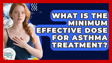 What Is The Minimum Effective Dose For Asthma Treatment? - Everyday Asthma Tips