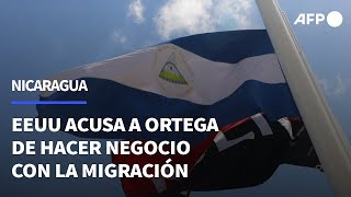EEUU acusa a Nicaragua de hacer negocio con la migración y alerta a aerolíneas | AFP