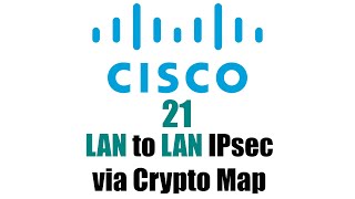 21 - LAN-to-LAN IPSec Tunnel using Crypto Map