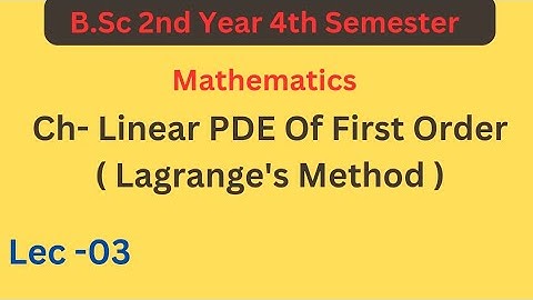 B.Sc 4th sem maths || Linear PDE Of First Order Lagrange