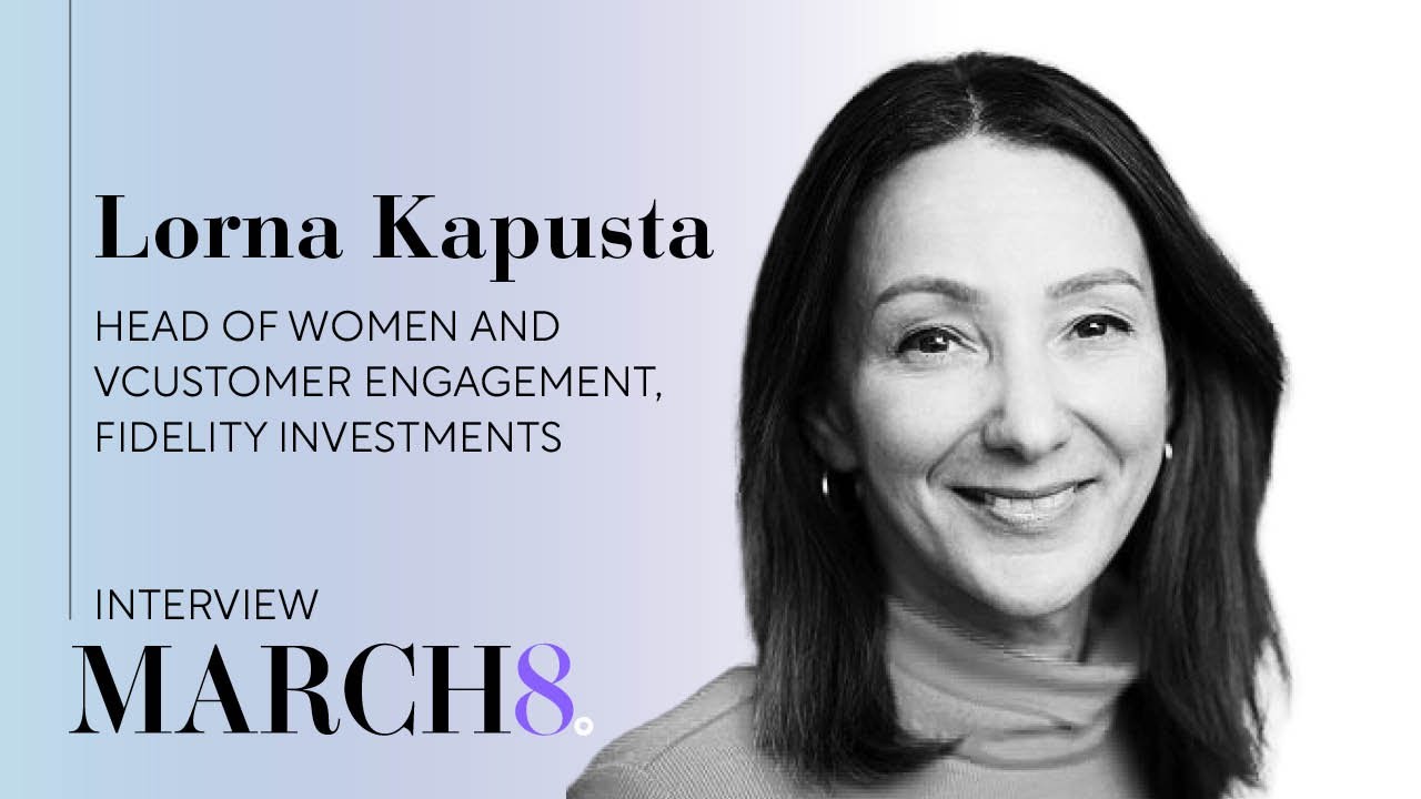 8 Minutes With | Lorna Kapusta, Head of Women and Engagement at Fidelity Investments