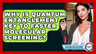 Why Is Quantum Entanglement Key To Faster Molecular Screening? - Quantum Tech Explained