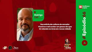 RODRIGO CELI NO PODTUDO: CULTURA, PROJETOS E O QUE ESTÁ MOVIMENTANDO SENADOR FIRMINO! 🎭✨