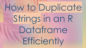 How to Duplicate Strings in an R Dataframe Efficiently