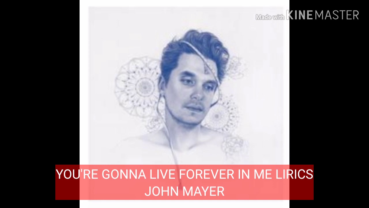 You're Gonna Live Forever In Me John Mayer Lirics - YouTube