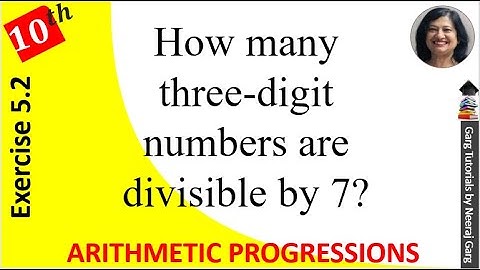 How many three digit numbers are divisible by 7 | Class 10 Maths Chapter 5 Exercise 5.2 Question 13
