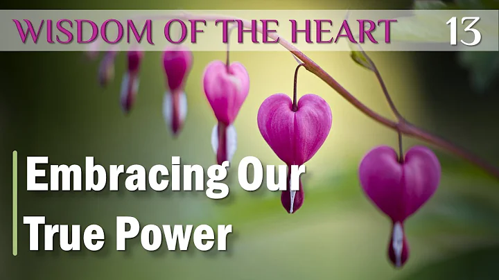 Wisdom of the Heart 13 | Embracing Our True Power ...