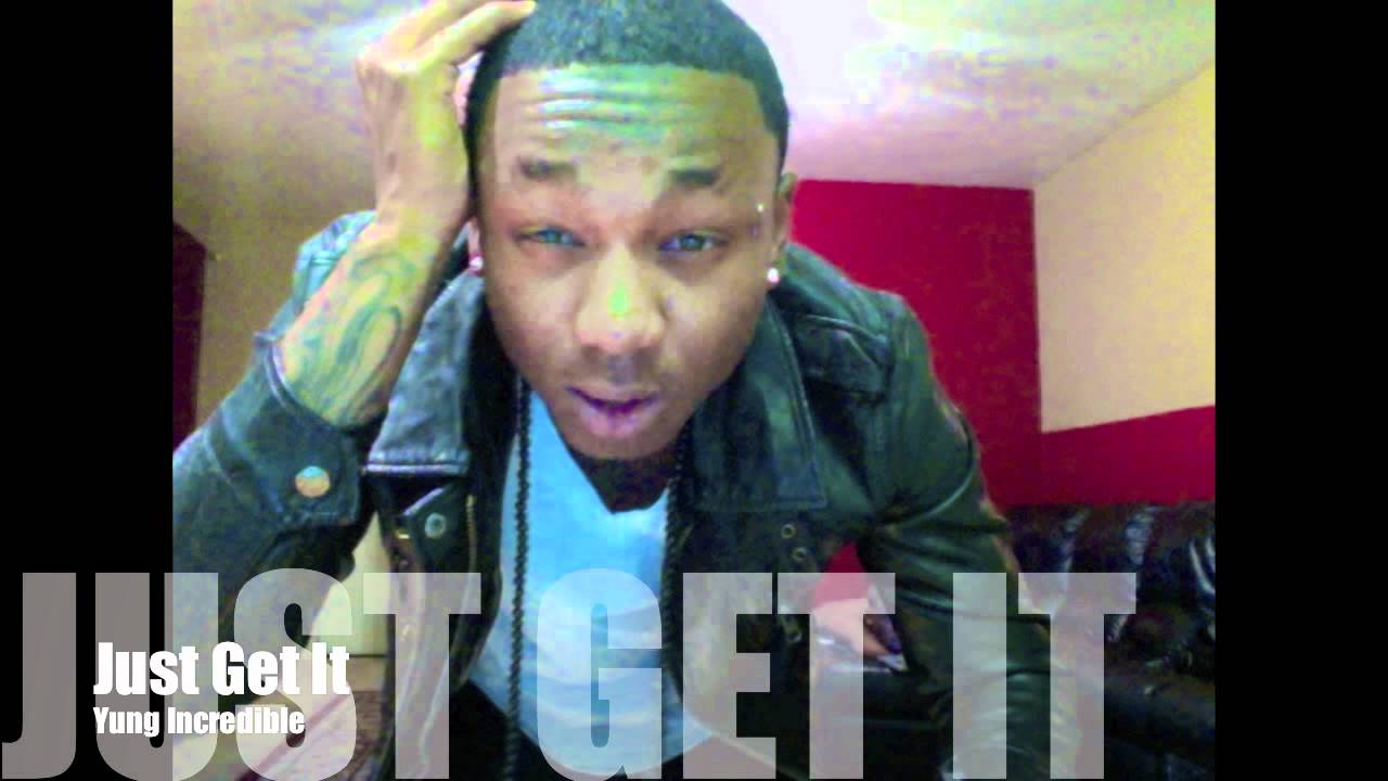 Yung Incredible - Just Get It (Jerkin Song)