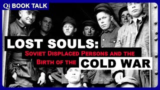 Book Talk: Lost Souls – Soviet Displaced Persons and the Birth of the Cold War