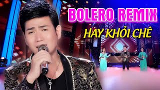 Nhạc Trữ Tình BOLERO REMIX Quách Thành Danh - Nhạc Vàng Sôi Động Mở To Cả Xóm Nghe Hay